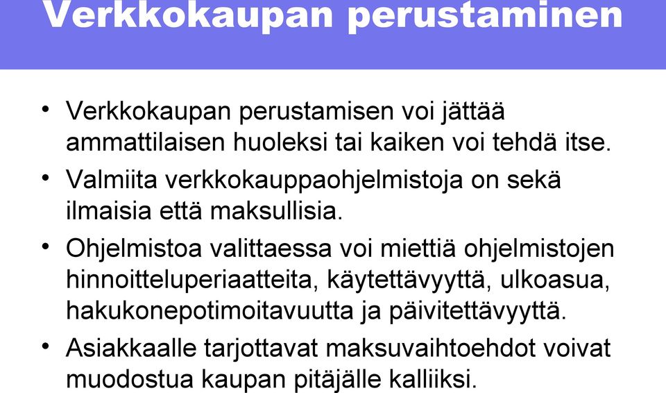 Ohjelmistoa valittaessa voi miettiä ohjelmistojen hinnoitteluperiaatteita, käytettävyyttä, ulkoasua,