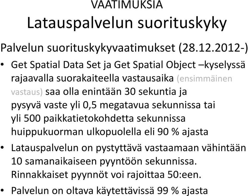 enintään 30 sekuntia ja pysyvä vaste yli 0,5 megatavua sekunnissa tai yli 500 paikkatietokohdetta sekunnissa huippukuorman