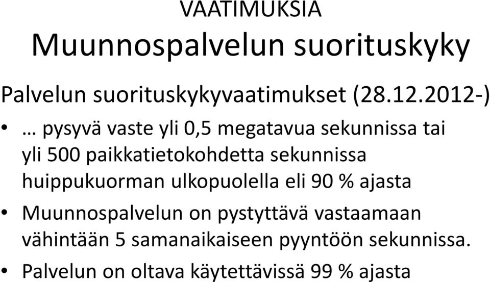 sekunnissa huippukuorman ulkopuolella eli 90 % ajasta Muunnospalvelun on pystyttävä