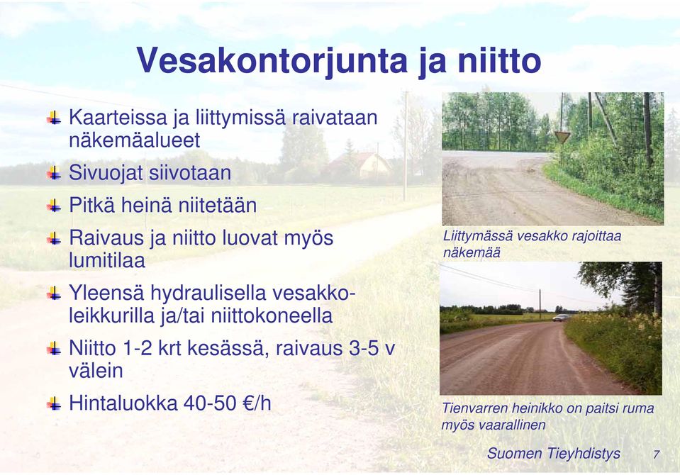 vesakkoleikkurilla ja/tai niittokoneella Niitto 1-2 krt kesässä, raivaus 3-5 v välein