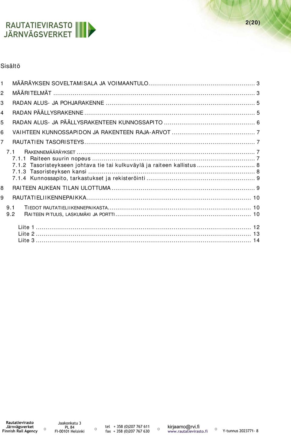 .. 7 7.1.2 Tasoristeykseen johtava tie tai kulkuväylä ja raiteen kallistus... 8 7.1.3 Tasoristeyksen kansi... 8 7.1.4 Kunnossapito, tarkastukset ja rekisteröinti.