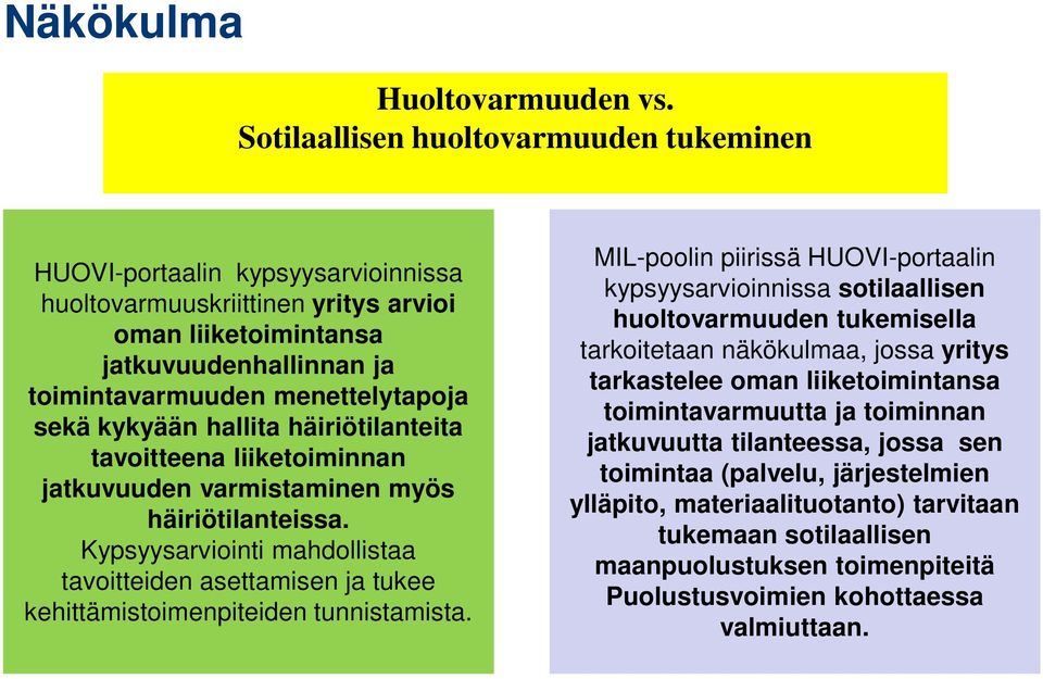 kykyään hallita häiriötilanteita tavoitteena liiketoiminnan jatkuvuuden varmistaminen myös häiriötilanteissa.