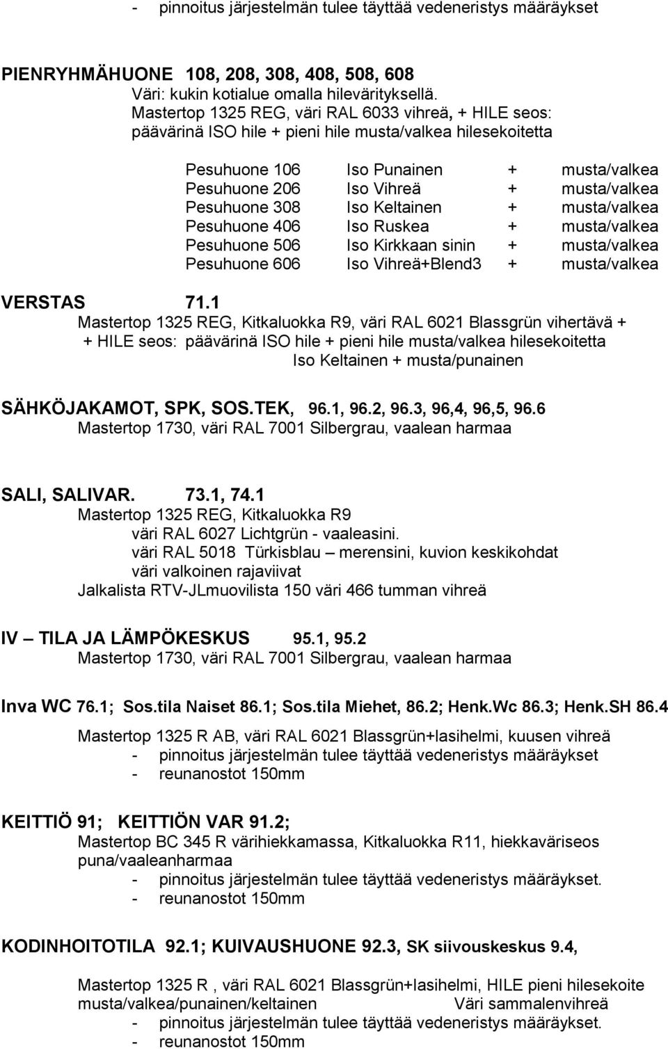 1 Mastertop 1325 REG, Kitkaluokka R9, väri RAL 6021 Blassgrün vihertävä + + HILE seos: päävärinä ISO hile + pieni hile musta/valkea hilesekoitetta Iso Keltainen + musta/punainen SÄHKÖJAKAMOT, SPK,