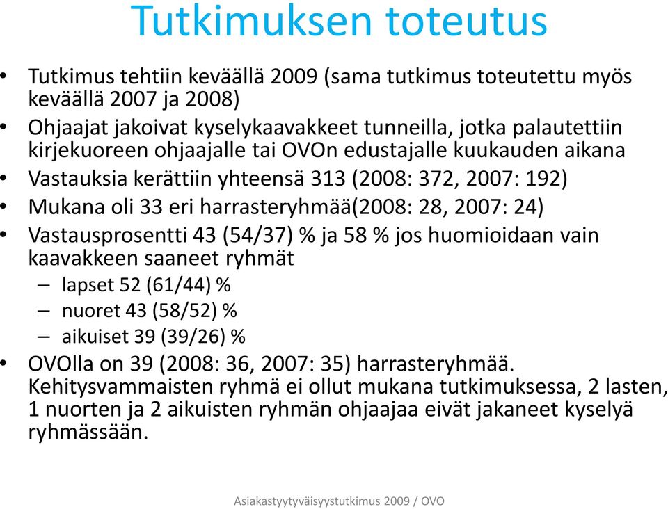 harrasteryhmää(2008: 28, 2007: 24) Vastausprosentti 43 (54/37) % ja 58 % jos huomioidaan vain kaavakkeen saaneet ryhmät lapset 52 (61/44) % nuoret 43 (58/52) % aikuiset