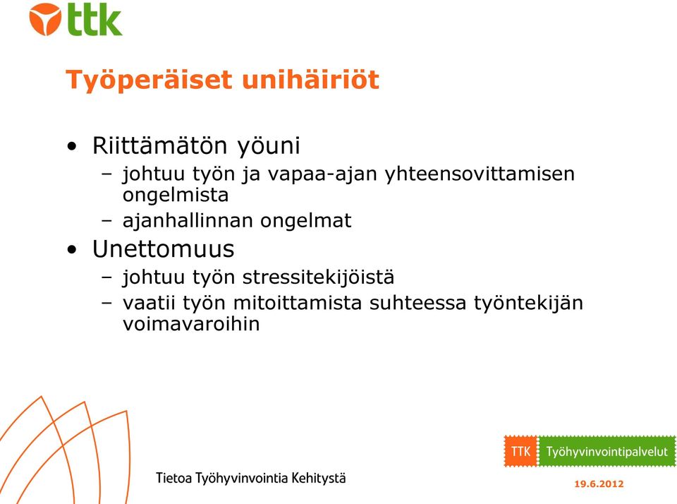 ongelmat Unettomuus johtuu työn stressitekijöistä vaatii