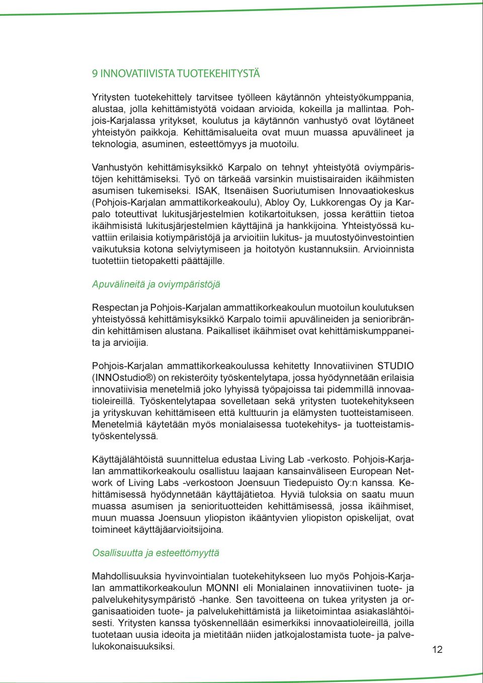Vanhustyön kehittämisyksikkö Karpalo on tehnyt yhteistyötä oviympäristöjen kehittämiseksi. Työ on tärkeää varsinkin muistisairaiden ikäihmisten asumisen tukemiseksi.