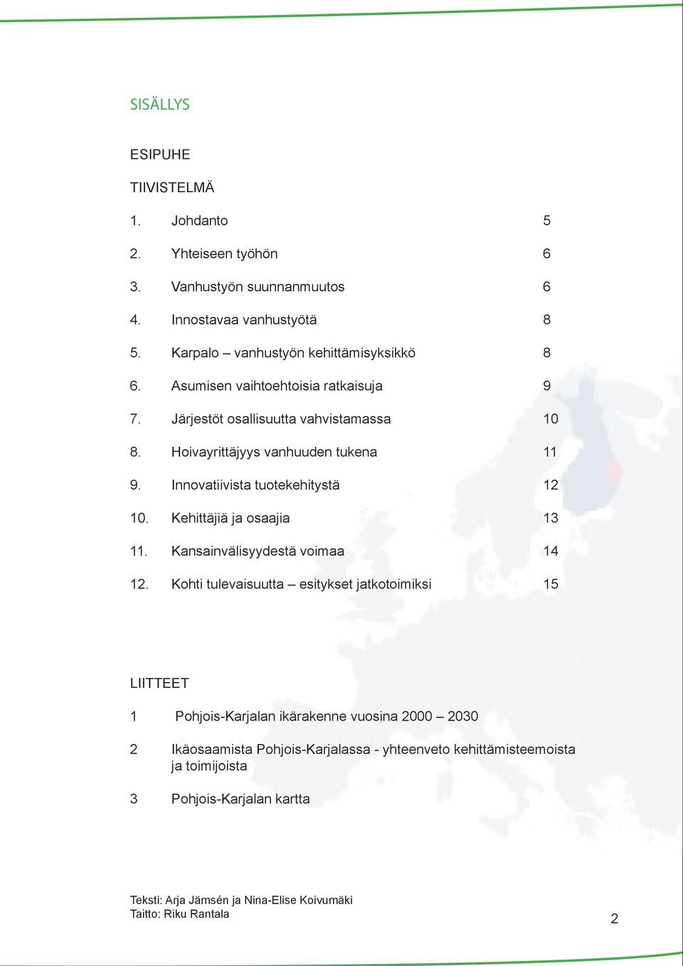 Kehittäjiä ja osaajia 13 11. Kansainvälisyydestä voimaa 14 12.