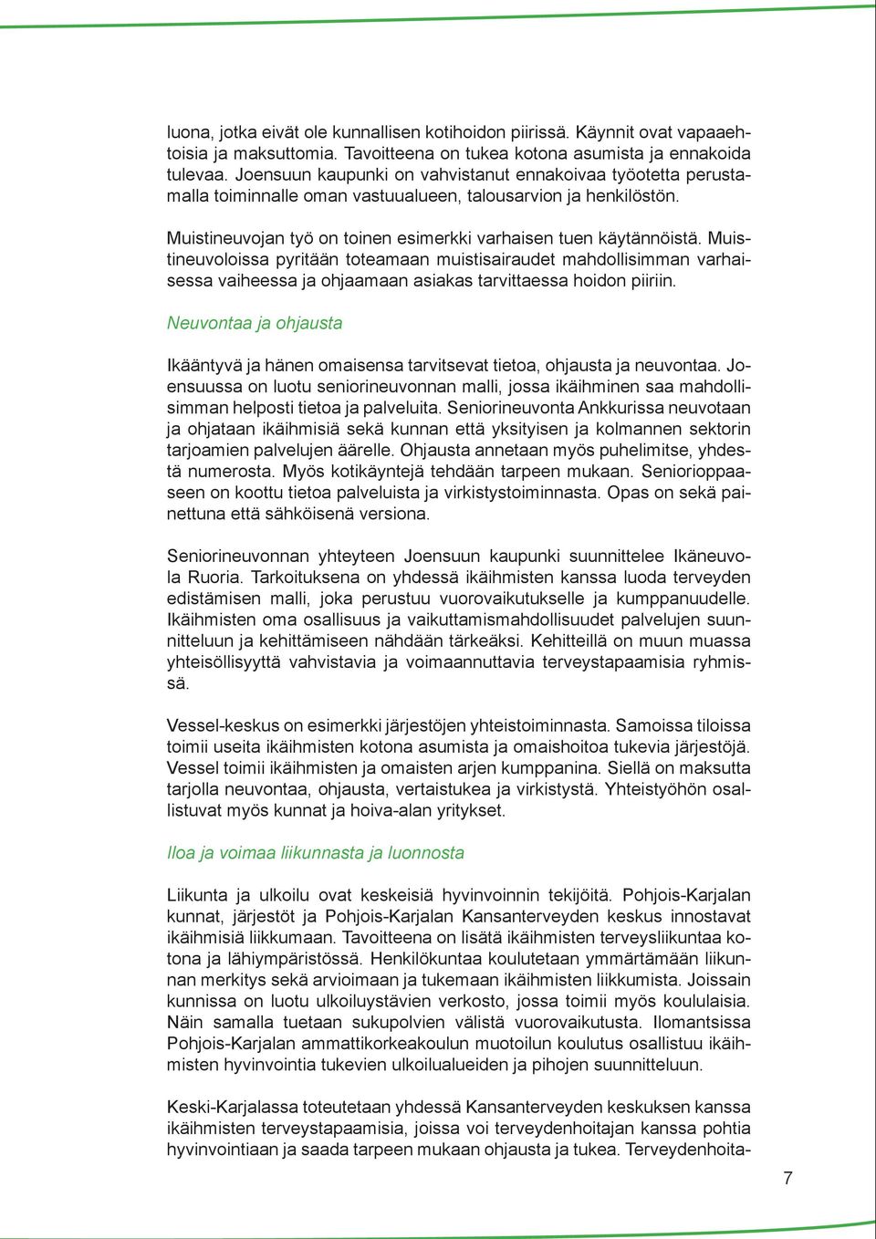 Muistineuvoloissa pyritään toteamaan muistisairaudet mahdollisimman varhaisessa vaiheessa ja ohjaamaan asiakas tarvittaessa hoidon piiriin.