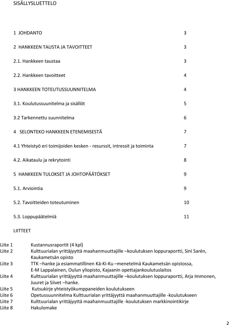 1. Arviointia 9 5.2. Tavoitteiden toteutuminen 10 5.3.
