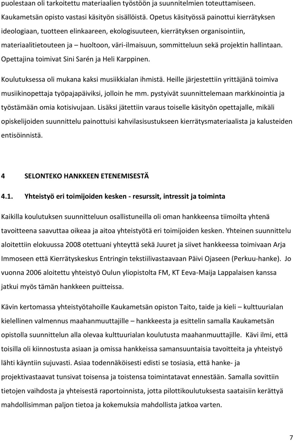 hallintaan. Opettajina toimivat Sini Sarén ja Heli Karppinen. Koulutuksessa oli mukana kaksi musiikkialan ihmistä.