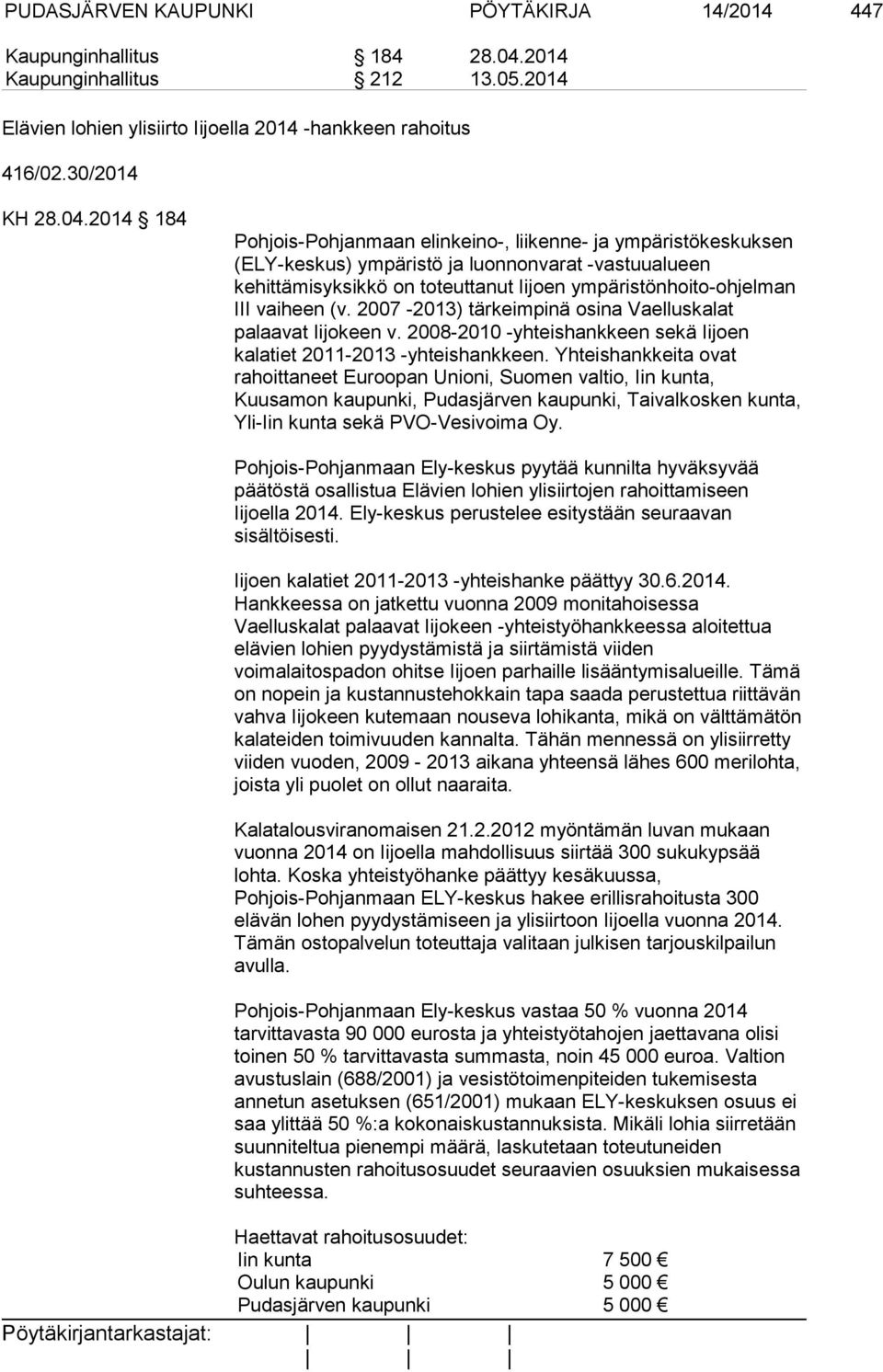 2014 184 Pohjois-Pohjanmaan elinkeino-, liikenne- ja ympäristökeskuksen (ELY-keskus) ympäristö ja luonnonvarat -vastuualueen kehittämisyksikkö on toteuttanut Iijoen ympäristönhoito-ohjelman III