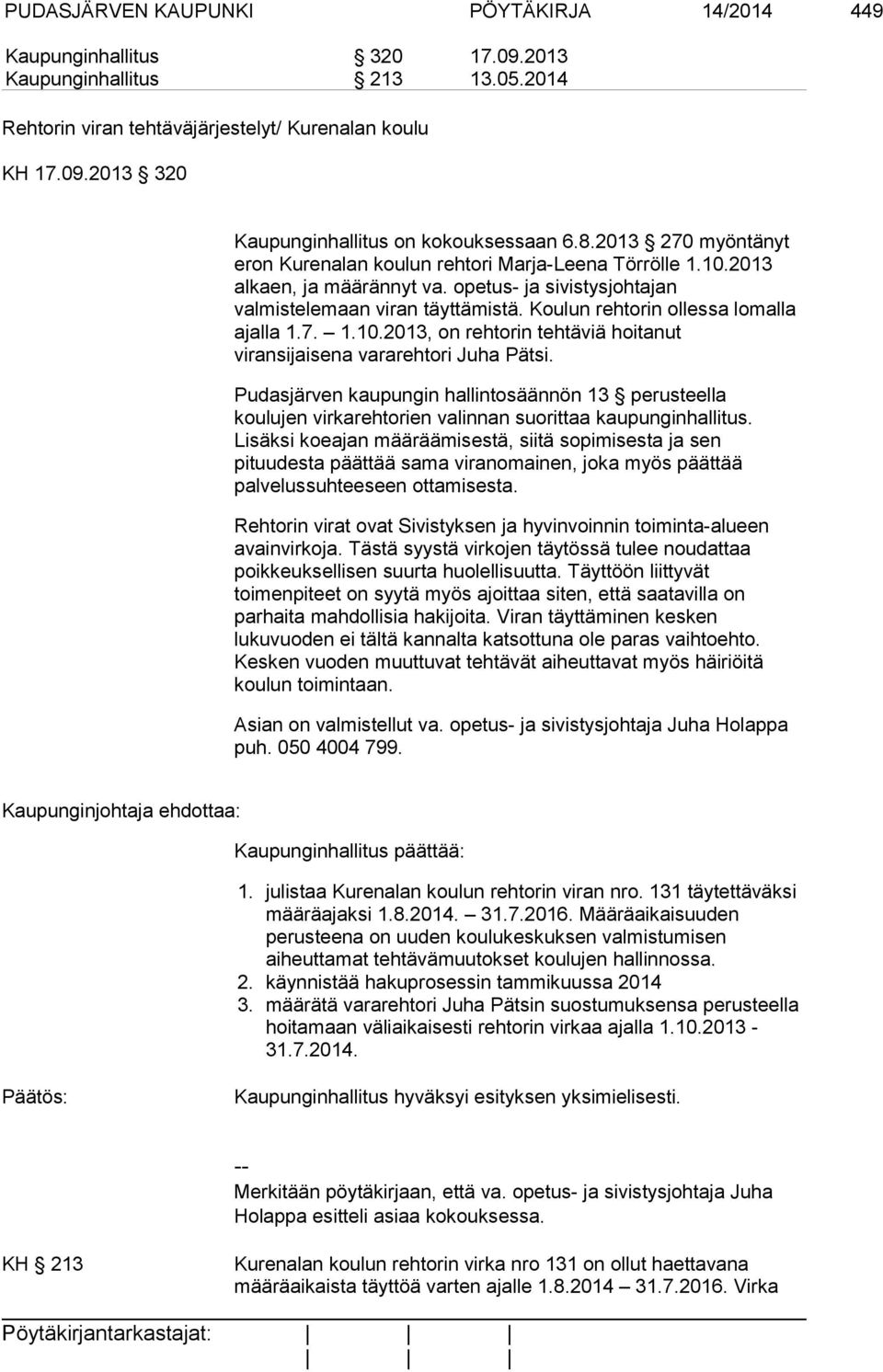 Koulun rehtorin ollessa lomalla ajalla 1.7. 1.10.2013, on rehtorin tehtäviä hoitanut viransijaisena vararehtori Juha Pätsi.