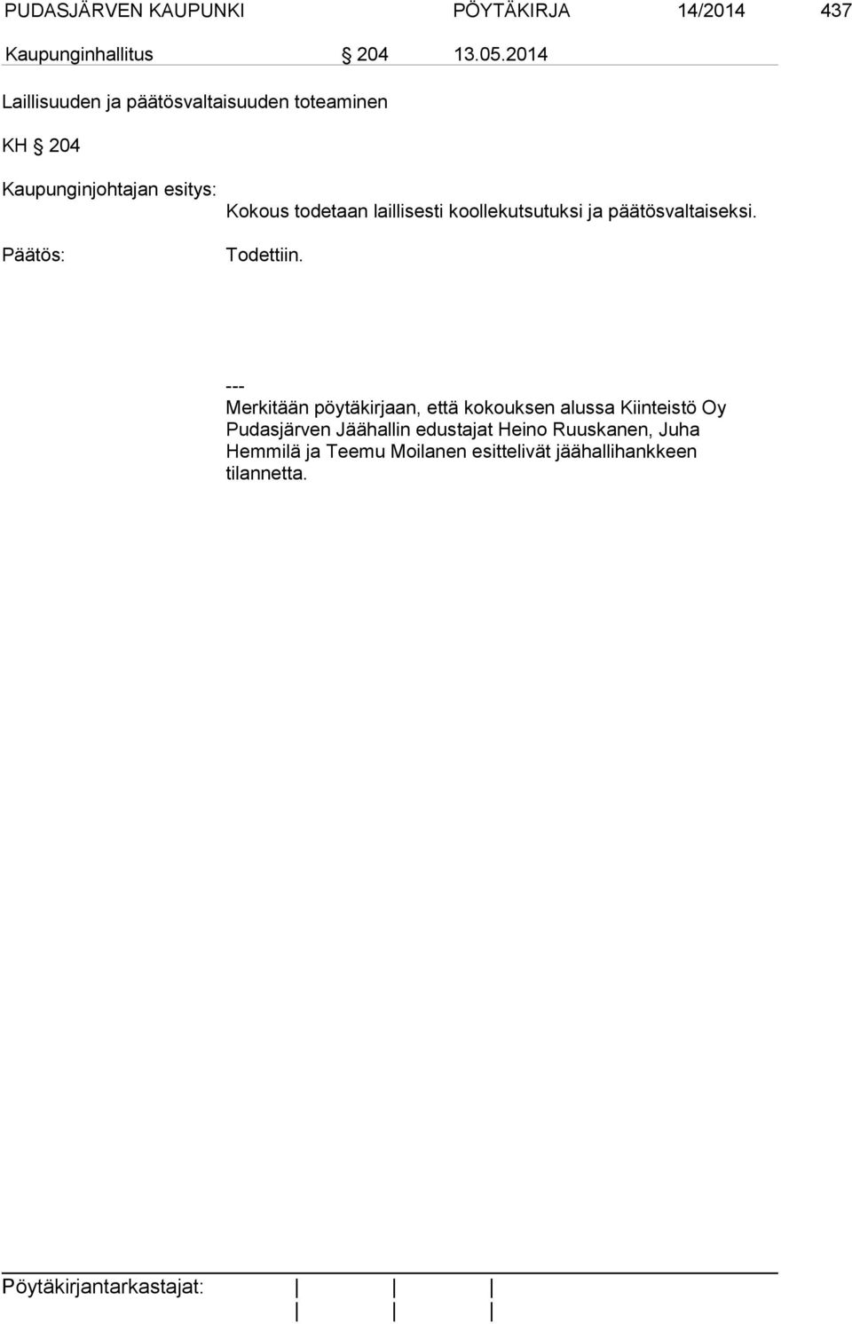 koollekutsutuksi ja päätösvaltaiseksi. Todettiin.
