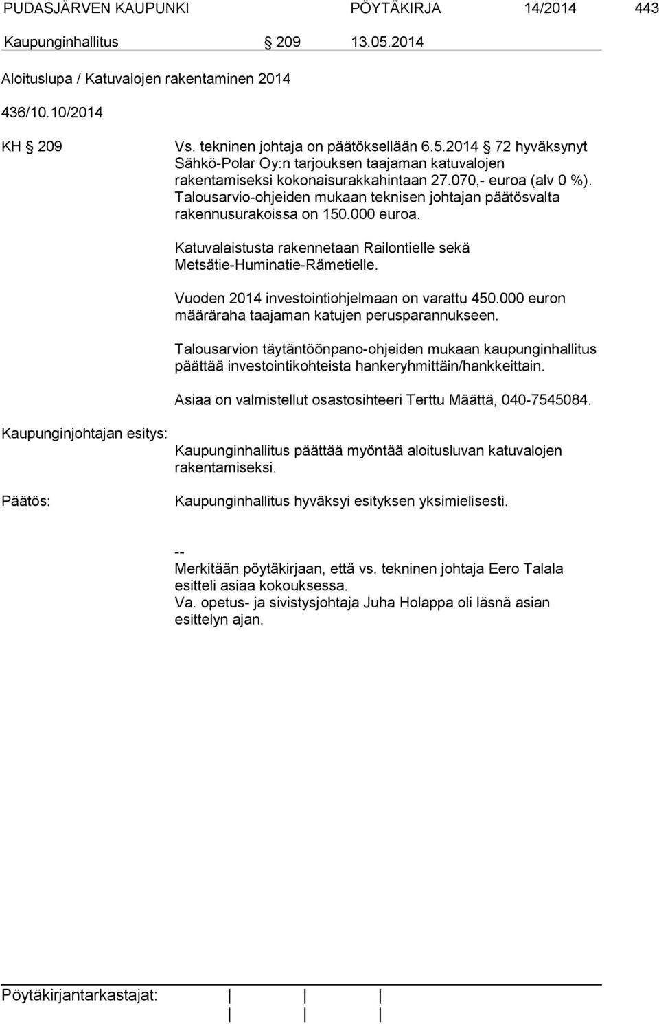Vuoden 2014 investointiohjelmaan on varattu 450.000 euron määräraha taajaman katujen perusparannukseen.