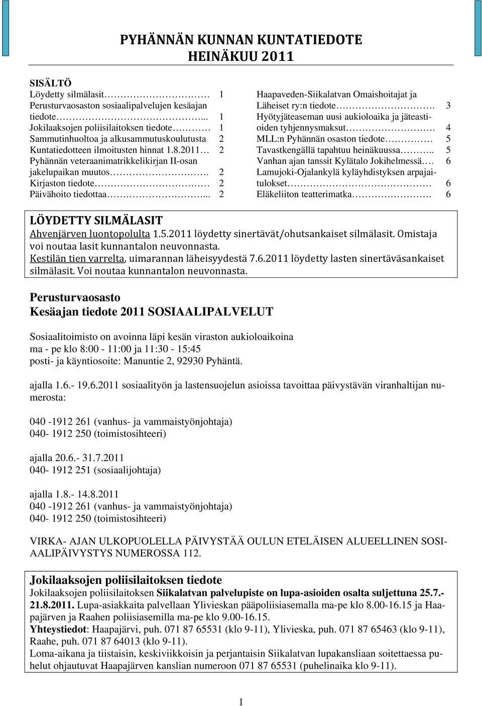 2 Kirjaston tiedote 2 Päivähoito tiedottaa... 2 Haapaveden-Siikalatvan Omaishoitajat ja Läheiset ry:n tiedote. 3 Hyötyjäteaseman uusi aukioloaika ja jäteastioiden tyhjennysmaksut.