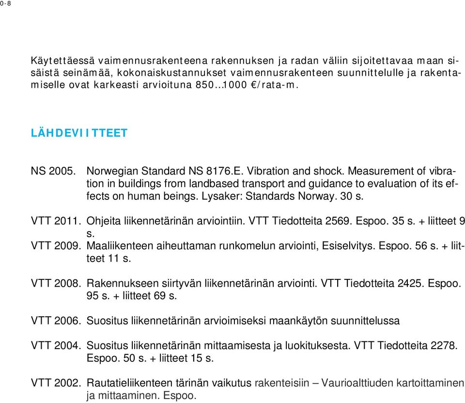 Measurement of vibration in buildings from landbased transport and guidance to evaluation of its effects on human beings. Lysaker: Standards Norway. 30 s. VTT 2011.