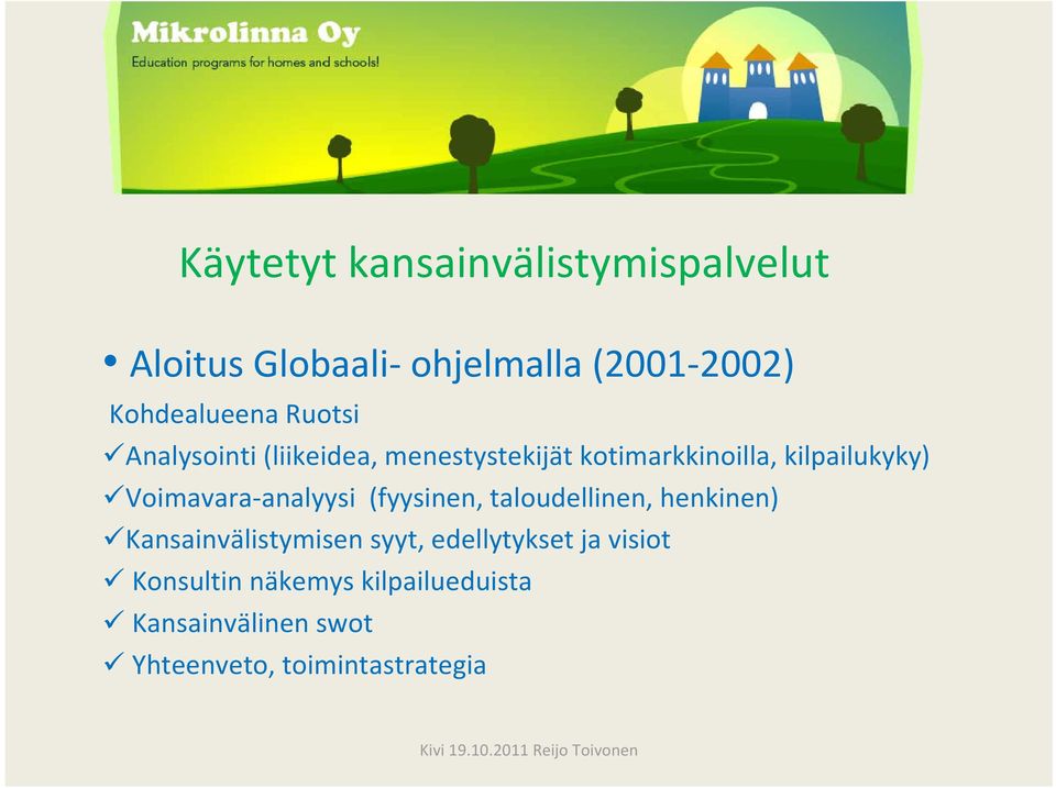 analyysi (fyysinen, taloudellinen, henkinen) Kansainvälistymisen syyt, edellytykset ja