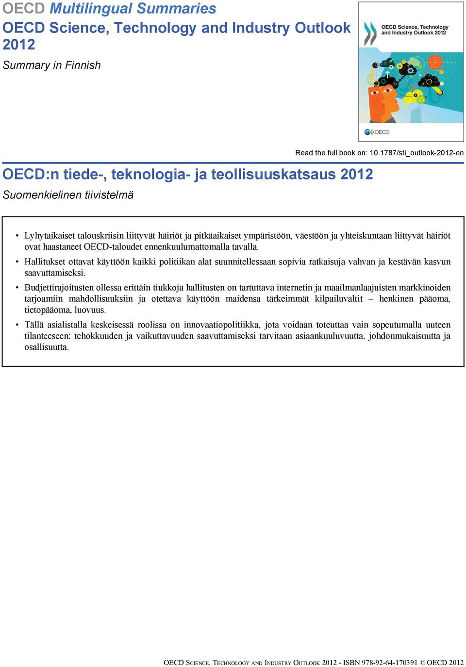 1787/sti_outlook-2012-en Lyhytaikaiset talouskriisin liittyvät häiriöt ja pitkäaikaiset ympäristöön, väestöön ja yhteiskuntaan liittyvät häiriöt ovat haastaneet OECD-taloudet ennenkuulumattomalla