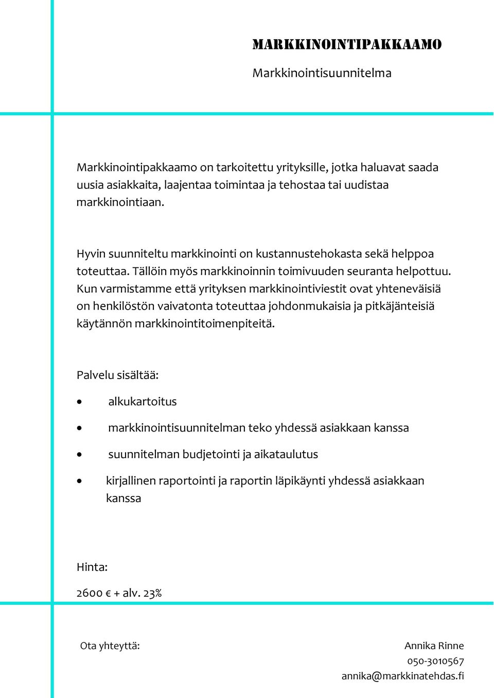 Kun varmistamme että yrityksen markkinointiviestit ovat yhteneväisiä on henkilöstön vaivatonta toteuttaa johdonmukaisia ja pitkäjänteisiä käytännön markkinointitoimenpiteitä.