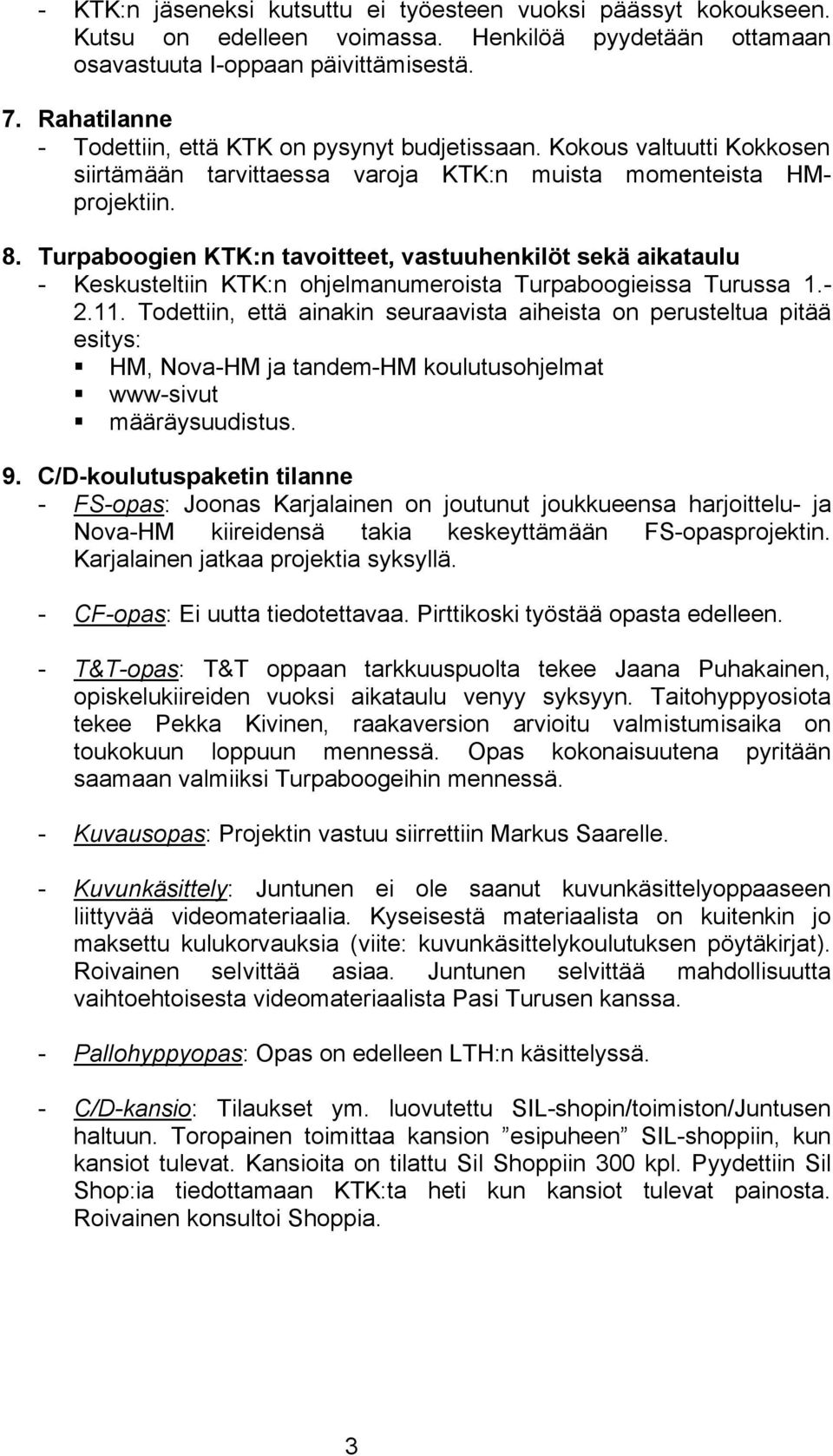 Turpaboogien KTK:n tavoitteet, vastuuhenkilöt sekä aikataulu - Keskusteltiin KTK:n ohjelmanumeroista Turpaboogieissa Turussa 1.- 2.11.