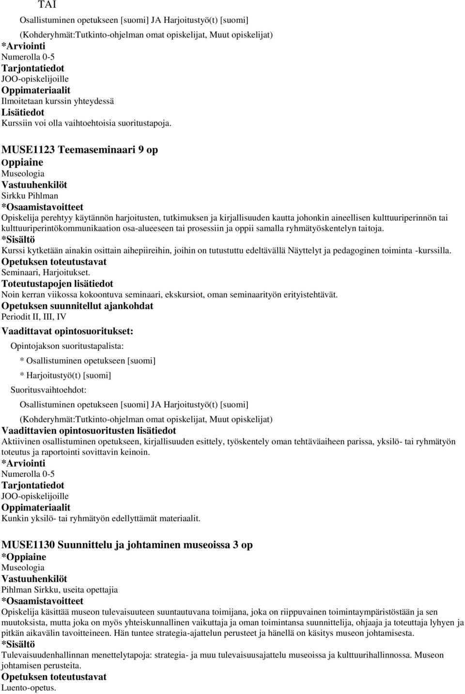kulttuuriperintökommunikaation osa-alueeseen tai prosessiin ja oppii samalla ryhmätyöskentelyn taitoja.
