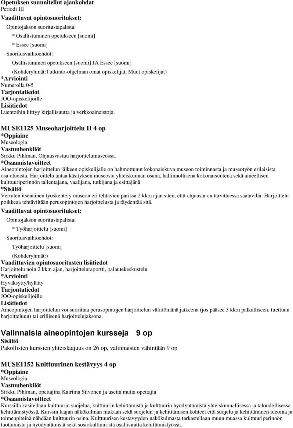 Harjoittelu antaa käsityksen museosta yhteiskunnan osana, hallinnollisena kokonaisuutena sekä aineellisen kulttuuriperinnön tallentajana, vaalijana, tutkijana ja esittäjänä Verraten itsenäinen