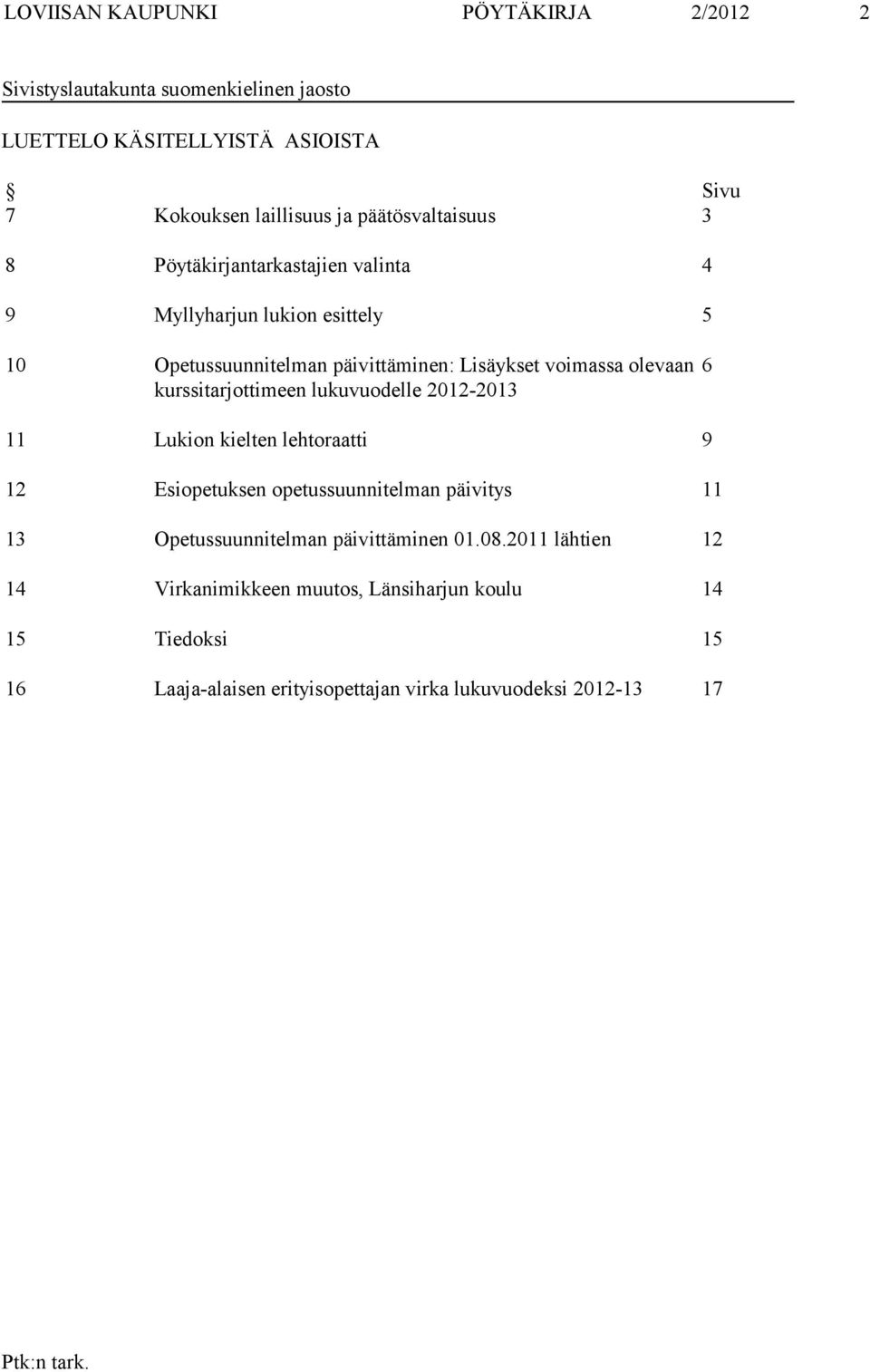 kurssitarjottimeen lukuvuodelle 2012-2013 6 11 Lukion kielten lehtoraatti 9 12 Esiopetuksen opetussuunnitelman päivitys 11 13
