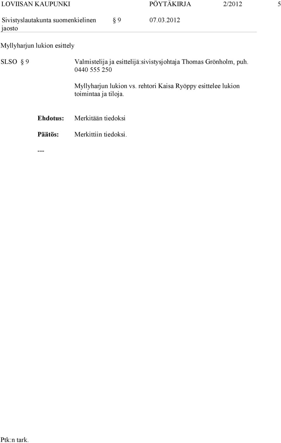 esittelijä:sivistysjohtaja Thomas Grönholm, puh.