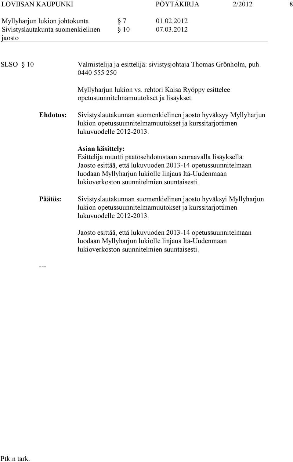 Sivistyslautakunnan suomenkielinen hyväksyy Myllyharjun lukion opetussuunnitelmamuutokset ja kurssitarjottimen lukuvuodelle 2012-2013.