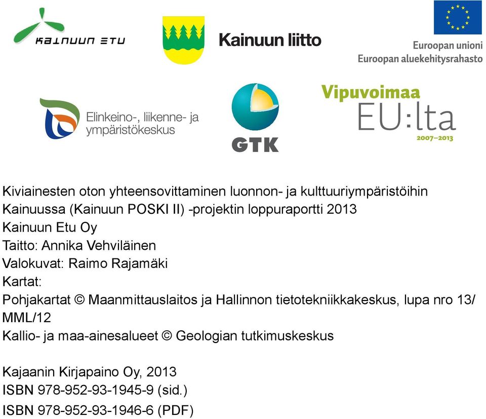 Pohjakartat Maanmittauslaitos ja Hallinnon tietotekniikkakeskus, lupa nro 13/ MML/12 Kallio- ja