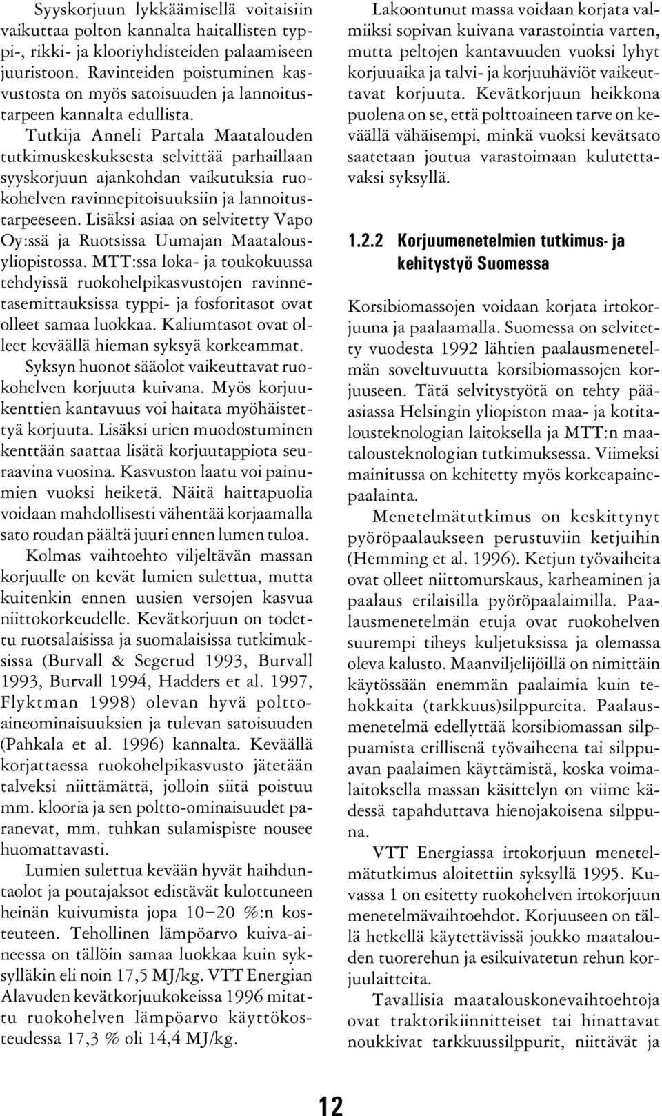 Tutkija Anneli Partala Maatalouden tutkimuskeskuksesta selvittää parhaillaan syyskorjuun ajankohdan vaikutuksia ruokohelven ravinnepitoisuuksiin ja lannoitustarpeeseen.