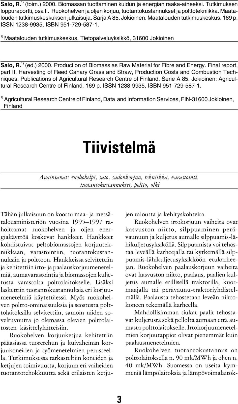 1) Maatalouden tutkimuskeskus, Tietopalveluyksikkö, 31600 Jokioinen Salo, R. 1) (ed.) 2000. Production of Biomass as Raw Material for Fibre and Energy. Final report, part II.