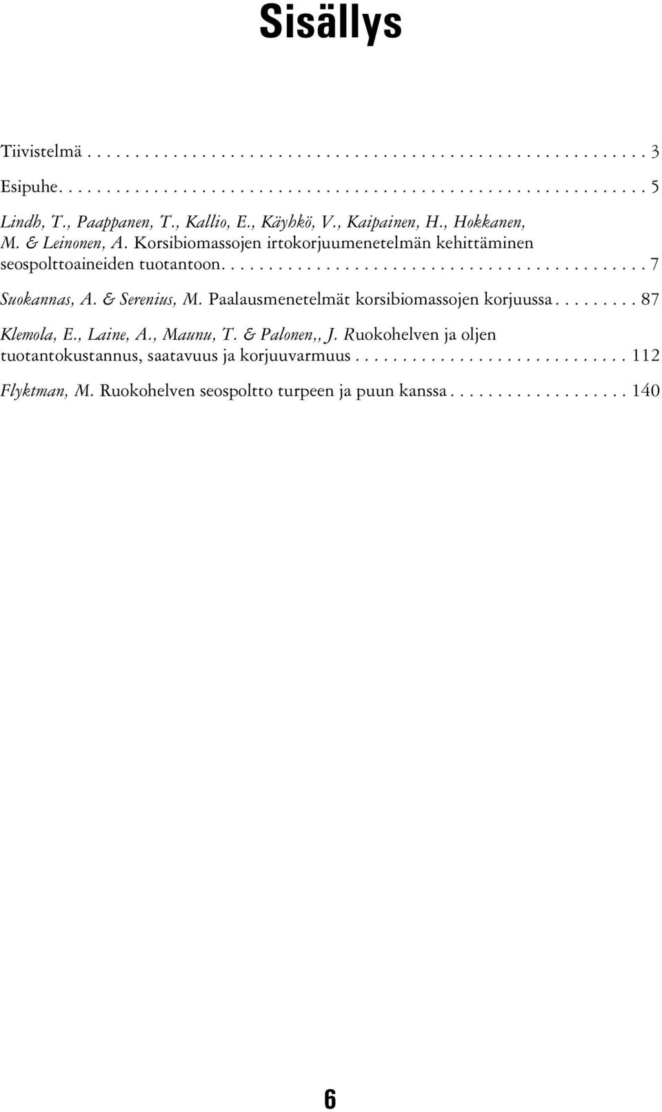 ............................................ 7 Suokannas, A. & Serenius, M. Paalausmenetelmät korsibiomassojen korjuussa......... 87 Klemola, E., Laine, A., Maunu, T.