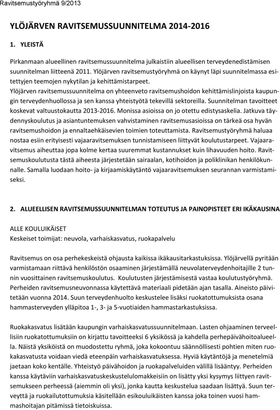 Ylöjärven ravitsemussuunnitelma on yhteenveto ravitsemushoidon kehittämislinjoista kaupungin terveydenhuollossa ja sen kanssa yhteistyötä tekevillä sektoreilla.