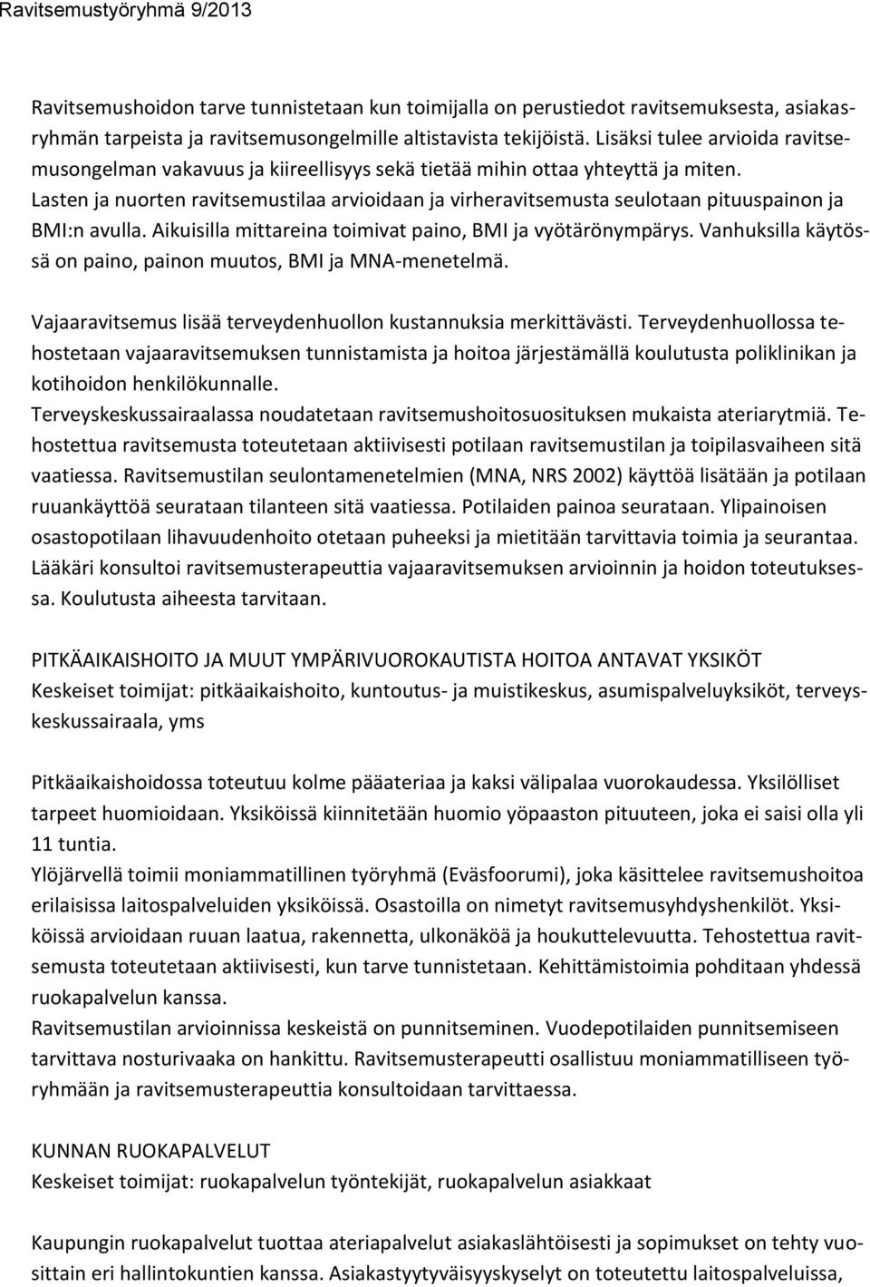 Lasten ja nuorten ravitsemustilaa arvioidaan ja virheravitsemusta seulotaan pituuspainon ja BMI:n avulla. Aikuisilla mittareina toimivat paino, BMI ja vyötärönympärys.