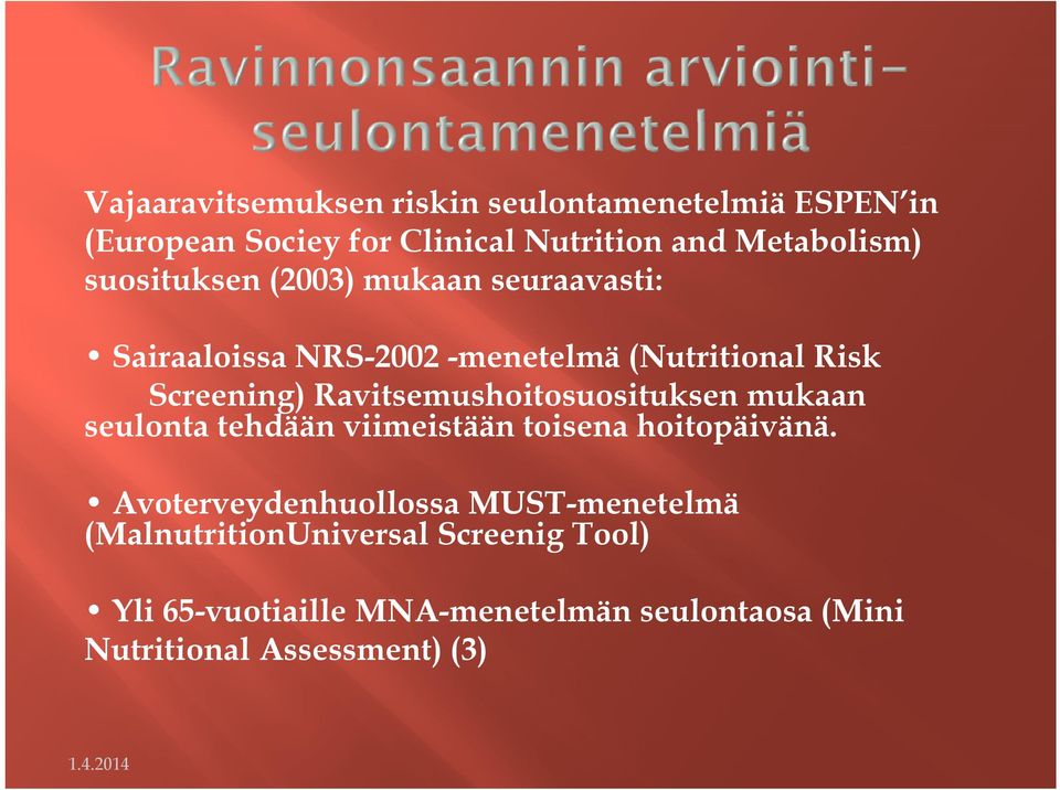 Ravitsemushoitosuosituksen mukaan seulonta tehdään viimeistään toisena hoitopäivänä.