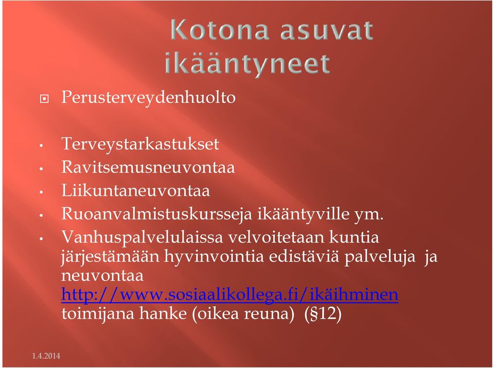 Vanhuspalvelulaissa velvoitetaan kuntia järjestämään hyvinvointia
