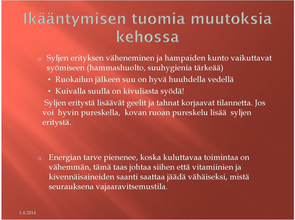 Jos voi hyvin pureskella, kovan ruoan pureskelu lisää syljen eritystä.