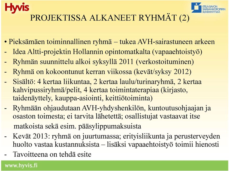 toimintaterapiaa (kirjasto, taidenäyttely, kauppa-asiointi, keittiötoiminta) - Ryhmään ohjaudutaan AVH-yhdyshenkilön, kuntoutusohjaajan ja osaston toimesta; ei tarvita lähetettä; osallistujat