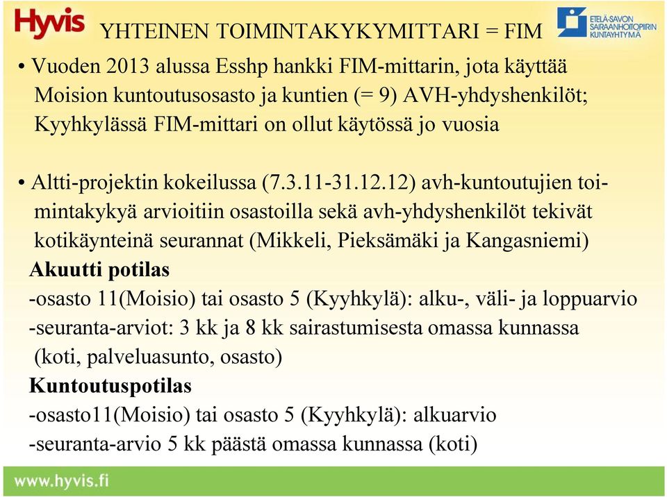 12) avh-kuntoutujien toimintakykyä arvioitiin osastoilla sekä avh-yhdyshenkilöt tekivät kotikäynteinä seurannat (Mikkeli, Pieksämäki ja Kangasniemi) Akuutti potilas -osasto