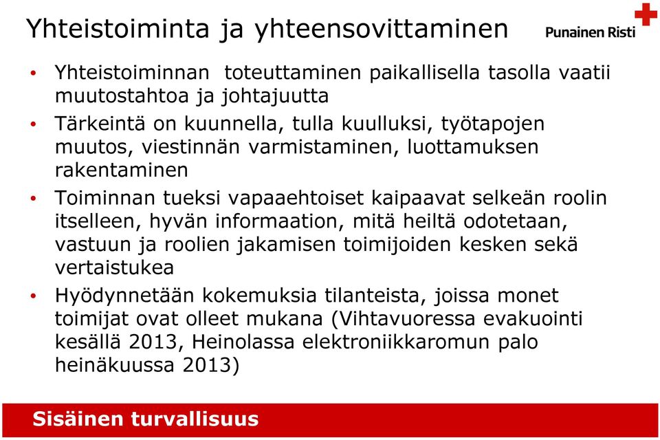 selkeän roolin itselleen, hyvän informaation, mitä heiltä odotetaan, vastuun ja roolien jakamisen toimijoiden kesken sekä vertaistukea