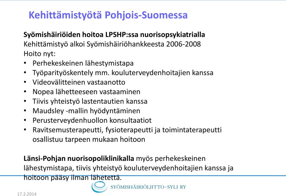 kouluterveydenhoitajien kanssa Videovälitteinen vastaanotto Nopea lähetteeseen vastaaminen Tiivis yhteistyö lastentautien kanssa Maudsley -mallin
