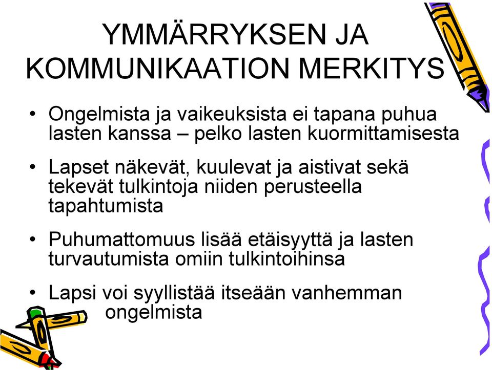 tekevät tulkintoja niiden perusteella tapahtumista Puhumattomuus lisää etäisyyttä ja