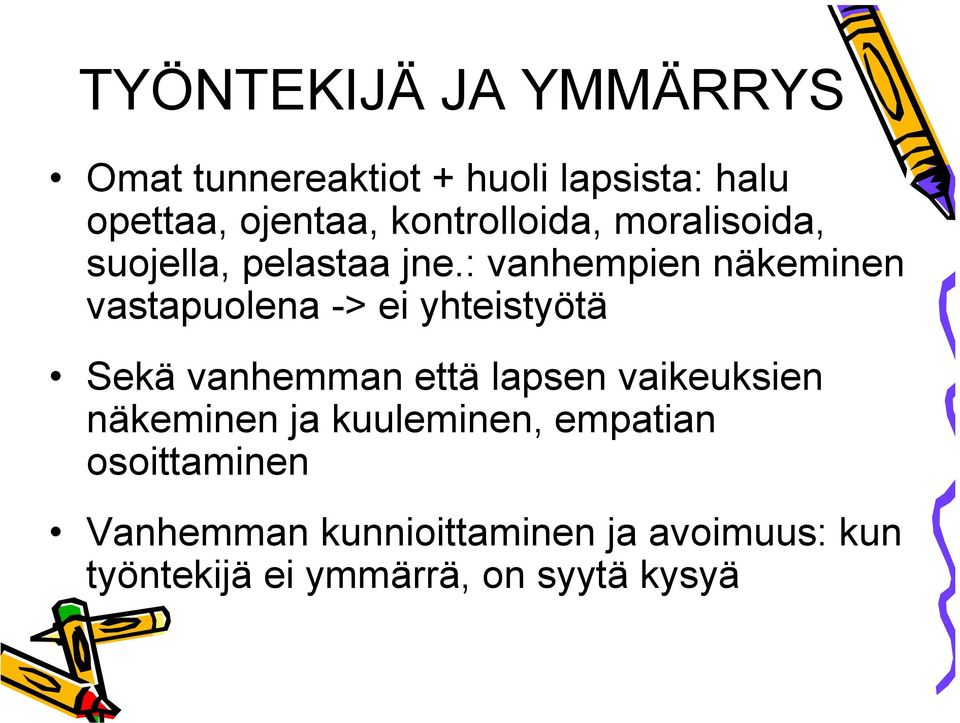 : vanhempien näkeminen vastapuolena -> ei yhteistyötä Sekä vanhemman että lapsen