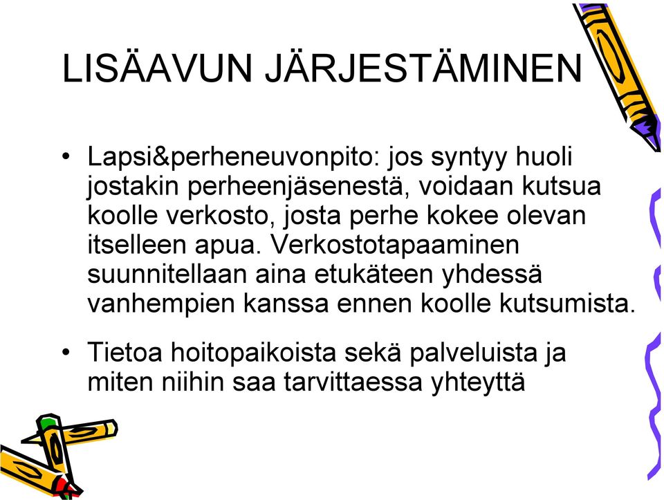 apua. Verkostotapaaminen suunnitellaan aina etukäteen yhdessä vanhempien kanssa ennen