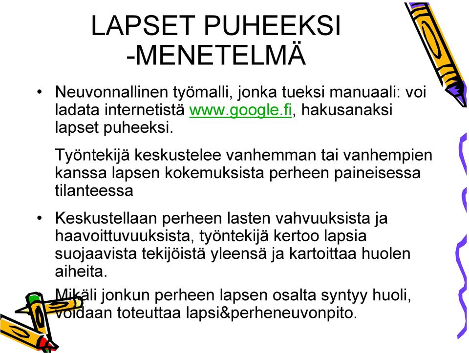 Työntekijä keskustelee vanhemman tai vanhempien kanssa lapsen kokemuksista perheen paineisessa tilanteessa Keskustellaan