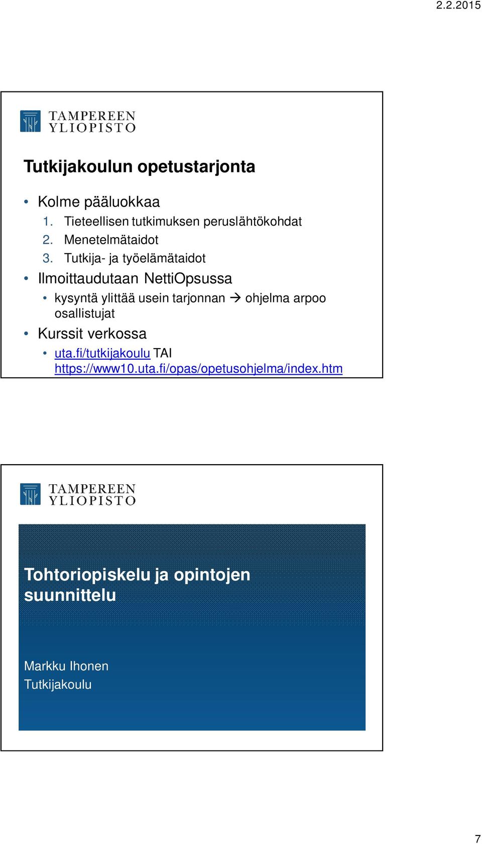 Tutkija- ja työelämätaidot Ilmoittaudutaan NettiOpsussa kysyntä ylittää usein tarjonnan ohjelma