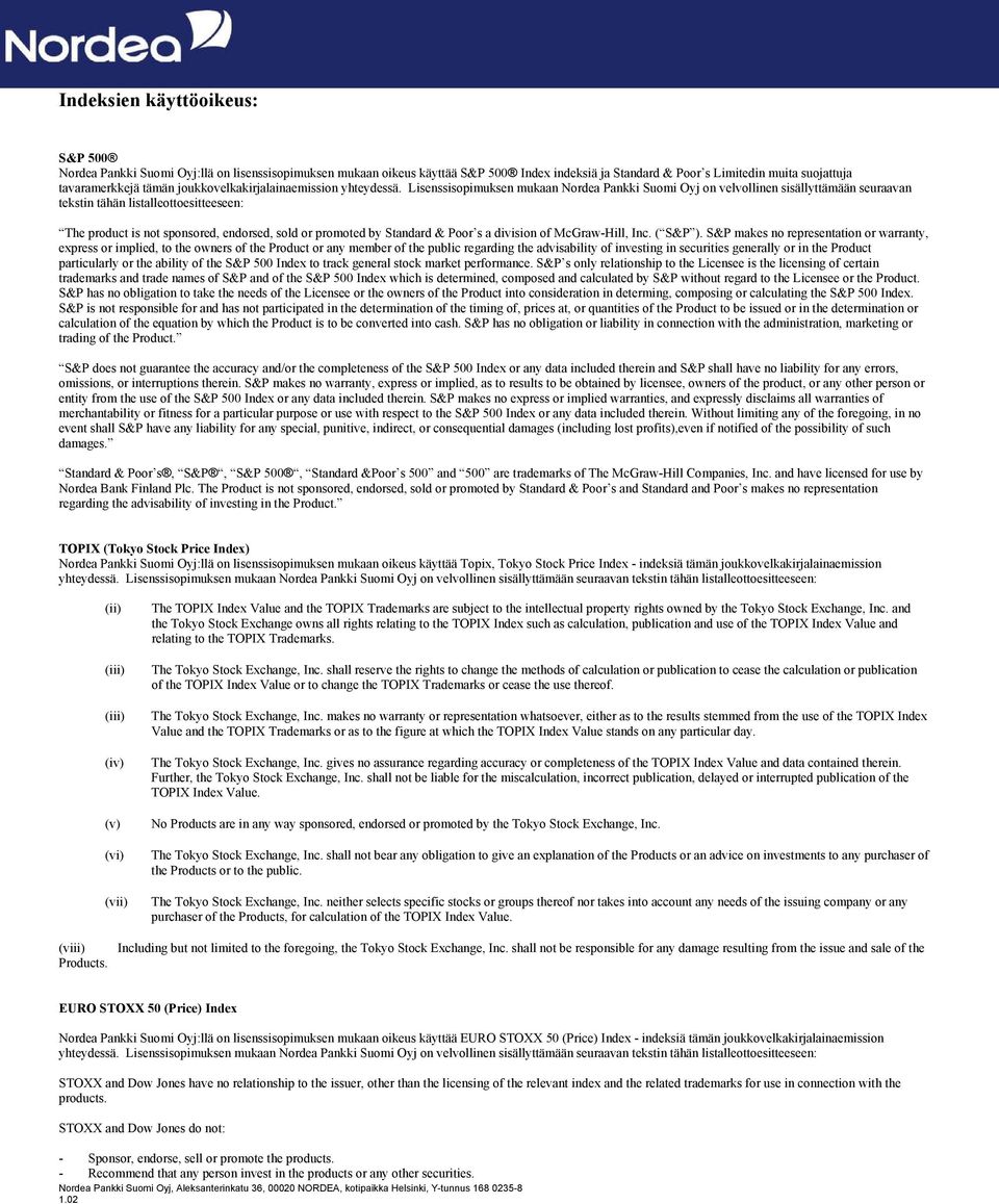 Lisenssisopimuksen mukaan Nordea Pankki Suomi Oyj on velvollinen sisällyttämään seuraavan tekstin tähän listalleottoesitteeseen: The product is not sponsored, endorsed, sold or promoted by Standard &