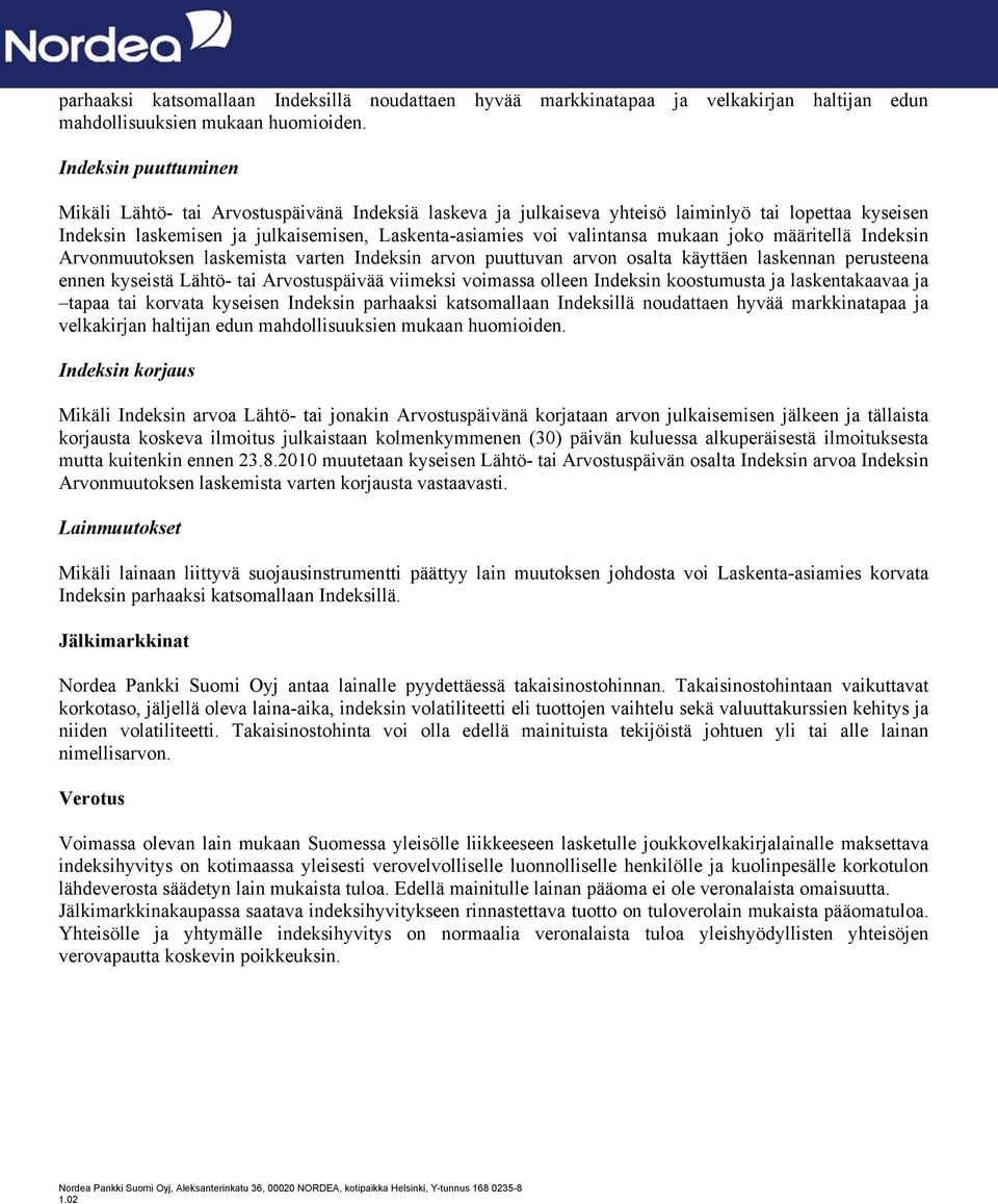 mukaan joko määritellä Indeksin Arvonmuutoksen laskemista varten Indeksin arvon puuttuvan arvon osalta käyttäen laskennan perusteena ennen kyseistä Lähtö- tai Arvostuspäivää viimeksi voimassa olleen