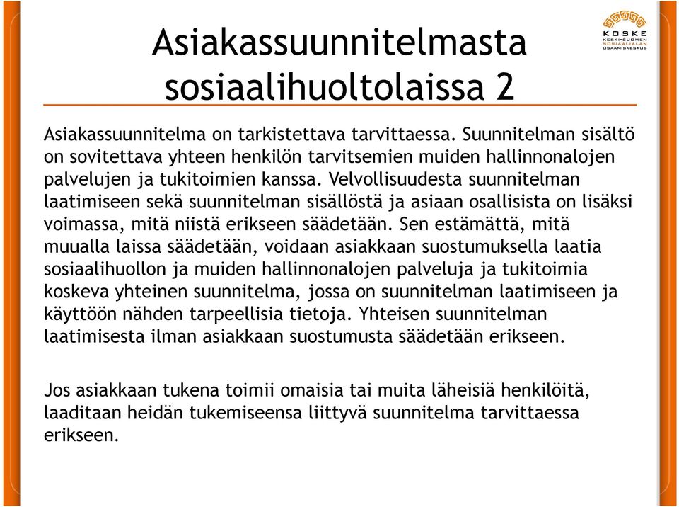 Velvollisuudesta suunnitelman laatimiseen sekä suunnitelman sisällöstä ja asiaan osallisista on lisäksi voimassa, mitä niistä erikseen säädetään.